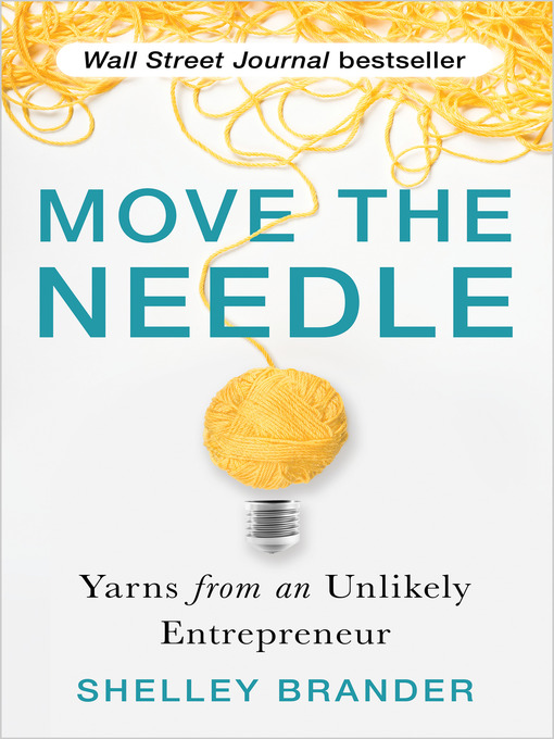 Move the needle [electronic resource] : Yarns from an unlikely entrepreneur.